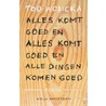 Alles komt goed en alles komt goed en alle dingen komen goed