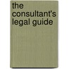 The Consultant's Legal Guide door Linda Byars Swindling