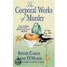 The Corporal Works of Murder door Sister Carol Anne O'Marie
