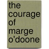 The Courage Of Marge O'Doone door Oliver Curwood James