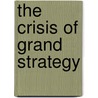 The Crisis of Grand Strategy by Peter Gowan