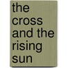 The Cross And The Rising Sun by A. Hamish Ion