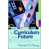 The Curriculum Of The Future by Michael F.D. Young