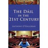 The Dail in the 21st Century by Anthony O'Halloran