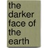 The Darker Face Of The Earth