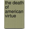 The Death of American Virtue door Ken Gormley