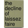 The Decline of Laissez Faire door Harold Underwood Faulkner
