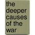 The Deeper Causes Of The War