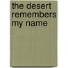 The Desert Remembers My Name door Kathleen Alcala