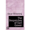 The Despatches Of Earl Gower door Oscar Browning