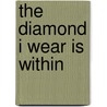 The Diamond I Wear Is Within door Lynn Gibson