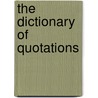 The Dictionary Of Quotations door Connie Robertson