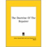 The Doctrine Of The Repairer by Professor Arthur Edward Waite