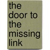 The Door To The Missing Link door Kam Rad