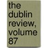 The Dublin Review, Volume 87