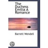 The Duchess Emilia A Romance by Barrett Wendell