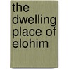 The Dwelling Place Of Elohim door Dave Taylor