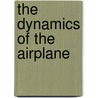 The Dynamics Of The Airplane by Kenneth P. Williams