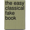 The Easy Classical Fake Book door Onbekend