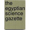 The Egyptian Science Gazette door Laura Layton Strom
