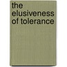 The Elusiveness Of Tolerance by Peter R. Erspamer