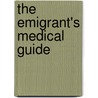 The Emigrant's Medical Guide door Professor James Fraser