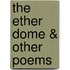 The Ether Dome & Other Poems