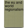 The Eu And World Regionalism door Onbekend