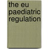 The Eu Paediatric Regulation door Onbekend