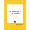 The Existence Of The Masters by Charles W. Leadbeater