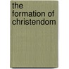 The Formation of Christendom door Christopher Dawson