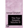 The Four Gospels, Volume Iii door Sir George Campbell