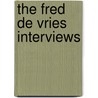 The Fred De Vries Interviews door Fred de Vries