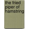 The Fried Piper Of Hamstring by Laurence Anholt