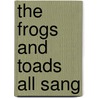 The Frogs and Toads All Sang door Arnold Lobel