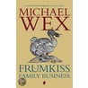 The Frumkiss Family Business door Michael Wex