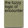The Fuzzy Logic Of Encounter door Onbekend