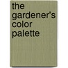 The Gardener's Color Palette door Tom Fischer