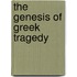 The Genesis Of Greek Tragedy