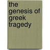 The Genesis Of Greek Tragedy door Edouard Schuré