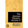 The German Theatre, Volume V door Benjamin Thompson
