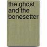The Ghost And The Bonesetter door Joseph Sheridan Lefanu