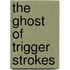 The Ghost Of Trigger Strokes