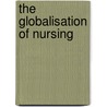 The Globalisation Of Nursing door Verena Tschudin