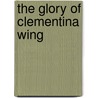 The Glory Of Clementina Wing by William J. Locke