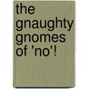 The Gnaughty Gnomes Of 'No'! door Jamie Rix