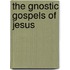 The Gnostic Gospels Of Jesus