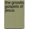 The Gnostic Gospels Of Jesus door Marvin Meyer