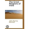 The Great Religions Of India door John Murray Mitchell