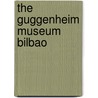 The Guggenheim Museum Bilbao door Sudipta Bardhan-Quallen